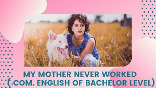 My Mother Never Worked Com English Bachelor Level Patterns of College Writing [upl. by Lledrev]