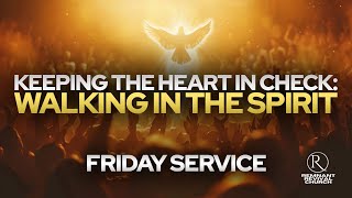 Keeping the Heart in Check Walking in the Spirit • Friday Service [upl. by Marcellus534]