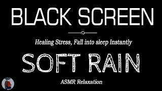 SOFT Rain Sounds for Sleeping Black Screen  Relaxation  Healing Stress FALL INTO SLEEP INSTANTLY [upl. by Miuqaoj]