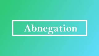 Abnegation Pronunciation and Meaning [upl. by Masson]