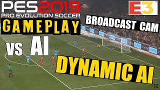 PES 2019 E3 GAMEPLAY vs AI CPU  DYNAMIC AI WOW  Broadcast Cam [upl. by Leanne564]