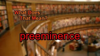 What does preeminence mean [upl. by Rebmyt309]