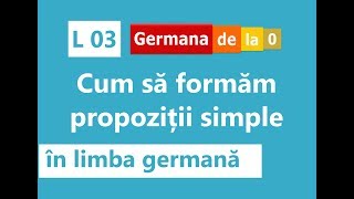 Curs germană  L3 Cum să formăm propoziții simple în limba germană [upl. by Roti890]