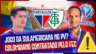 🤯 JOGO DO FORTALEZA NA SULA PODE SER NO PV 🚨 CBF MODIFICA JOGO DO FEC 🇨🇴 COLOMBIANO CONTRATADO [upl. by Sev263]