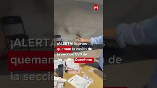 ¡Alerta en Querétaro Sujetos le prenden fuego a casilla en Juriquilla milenioshorts [upl. by Akirre]