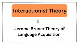 Interactionist Theory  Jerome Bruner Theory of Language Acquisition [upl. by Reiss]