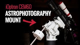 My New Astrophotography Mount  iOptron CEM60 First Look [upl. by Anastasia]