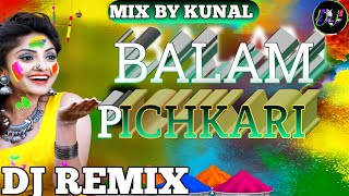 Balam Pichkari  बलम पिचकारी  Dj Remix Song  🎧Mix By Kunal [upl. by Anoo]