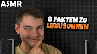 ASMR  8 FAKTEN ZU LUXUSUHREN GERMAN  ASMR Tony [upl. by Novahs637]