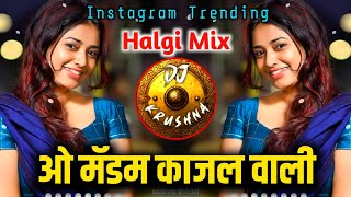 O Madam Kajal Wali DJ Song  Halgi mix  Madam Kajal Wali  Ek Chumma  Dj Krushna [upl. by Lokin]