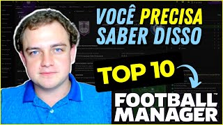 TOP 10 COISAS MAIS IMPORTANTES no FOOTBALL MANAGER [upl. by Laeira925]