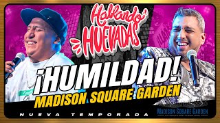 HABLANDO HUEVADAS  MADISON SQUARE GARDEN HUMILDAD [upl. by Madella]