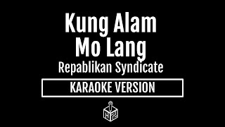 Kung Alam Mo Lang  Repablikan Syndicate Karaoke Version by RJPD [upl. by Ahsiekahs446]