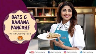 Oats amp Banana Pancakes  Shilpa Shetty Kundra  Nutralite  Healthy Recipes  The Art Of Loving Food [upl. by Acirahs]