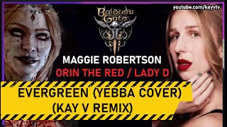 Maggie Robertson Orin the Red  Lady D  Evergreen Kay V Remix  Balder Gate 3  Yebba Cover [upl. by Veradia]