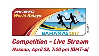 IAAFBTC World Relays Bahamas 2017  Day 2 [upl. by Rehtnug]