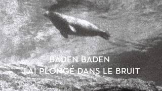 Baden Baden  Jai plongé dans le bruit [upl. by Frederique]