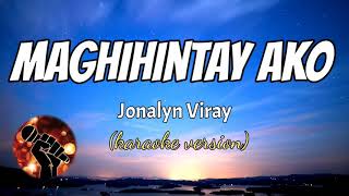 MAGHIHINTAY AKO  JONALYN VIRAY karaoke version [upl. by Brew578]