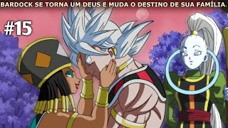 EP15 BARDOCK SE TORNA UM DEUS E MUDA O DESTINO DE SUA FAMÍLIA [upl. by Philbert]