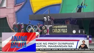 Heroes parade ng Pinoy Olympians mamayang hapon inaabangan na  Unang Balita [upl. by Knapp299]