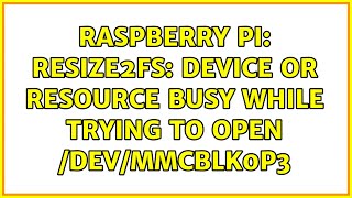 Raspberry Pi resize2fs Device or resource busy while trying to open devmmcblk0p3 [upl. by Aihsila]