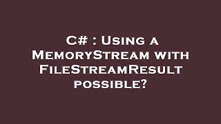 C  Using a MemoryStream with FileStreamResult possible [upl. by Sedgewinn]