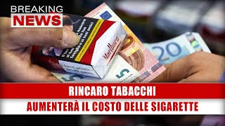 Rincaro Tabacchi Ecco Quanto Aumenterà Il Costo Delle Sigarette [upl. by Oberheim]