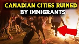 10 Canadian Cities That Are RUINED by IMMIGRANTS [upl. by Nnasus]