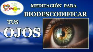 Meditación para biodescodificar los ojos la vista irritación queratitis cataratas miopía etc [upl. by Reilamag]