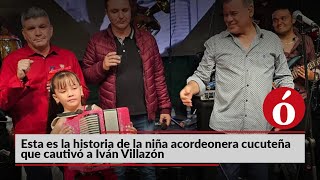 La Ó te cuenta  Esta es la historia de la niña acordeonera cucuteña que cautivó a Iván Villazón [upl. by Ahsietal]