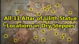 Dry Steppes  All 33 Altar of Lilith Statue Locations WALKTHROUGH  Diablo 4 Gameplay [upl. by Hgielsa847]