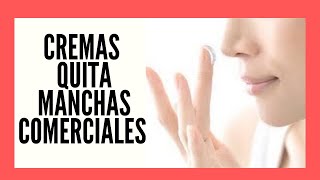 CREMAS COMERCIALES PARA ELIMINAR MANCHAS EN LA PIELEFECTIVASgotitadeaguaadm [upl. by Aneras119]