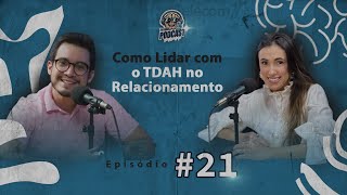 COMO LIDAR COM O TDAH NO RELACIONAMENTO  EP 021 TERAPIA PODCAST  DR DILSON [upl. by Berard595]