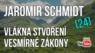 ŽIVĚ Jaromír Schmidt  Vlákna stvoření  vesmírné zákony 24 [upl. by London]