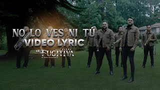 La Fugitiva De Mike Miramontes  No Lo Ves Ni Tú Video Lyric [upl. by Ailimaj197]