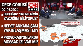 Amaç ErdoğanEsadı görüştürmemek mi Provokasyonlarda MOSSAD izi var mı  Gece Görüşü 02072024 [upl. by Thaddus210]