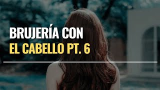 BRUJERÍA CON CABELLO PT6 [upl. by Starr]