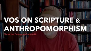 Vos on Anthropomorphism in Scripture [upl. by Eralc933]