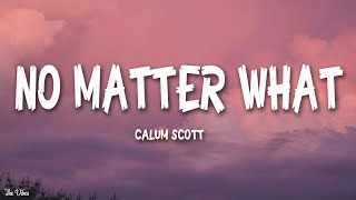 Calum Scott  No Matter What Lyrics [upl. by Inaj]