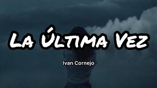 Ivan Cornejo  La Última Vez Letraslyrics [upl. by Champ413]