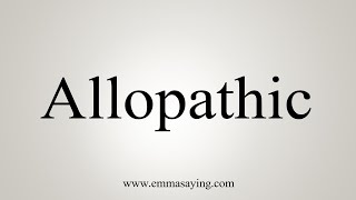 How To Say Allopathic [upl. by Marina]