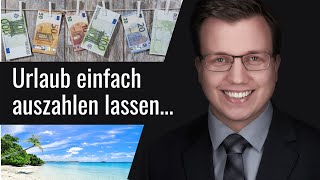 Urlaub auszahlen lassen durch Arbeitgeber  geht das einfach so Rechtsirrtümer Arbeitsrecht [upl. by Noramac184]