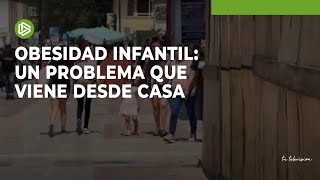 Obesidad infantil un problema que viene desde casa [upl. by Ocsisnarf]