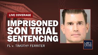 WATCH LIVE Imprisoned Son Trial — FL v Timothy Ferriter — Sentencing [upl. by Ardle]