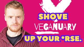 Shove Veganuary up your rse [upl. by Ennire]