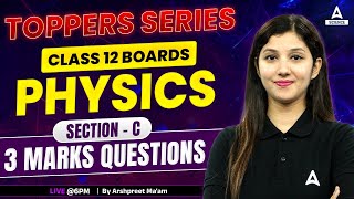 Class 12 Boards  Physics SectionC  Toppers Series 3 Marks Questions By Arshpreet Maam [upl. by Hoon]