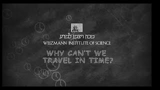 Why Cant We Travel in Time  Weizmann Institute of Science [upl. by Esnofla]