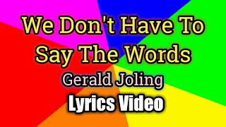 We Dont Have To Say The Words  Gerald Joling Lyrics Video [upl. by Ak]