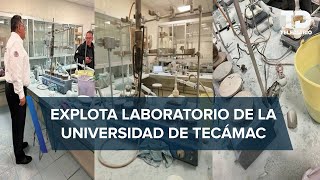 Explosión de laboratorio en Universidad de Tecámac deja seis lesionados [upl. by Gnoh395]