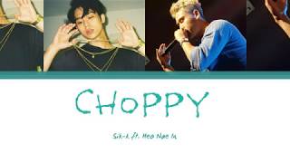 SikK 식케이  Choppy Feat 허내인 Lyrics Han Rom Eng [upl. by Nwadal256]